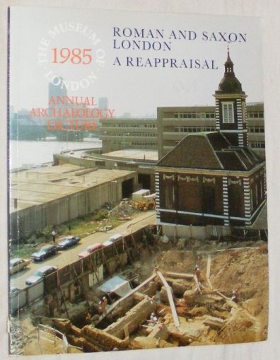 Roman and Saxon London: a reappraisal (The Museum of London 1985 Annual Archaeology Lecture) Image for Roman and Saxon London: a reappraisal (The Museum of London 1985 Annual Archaeology Lecture)