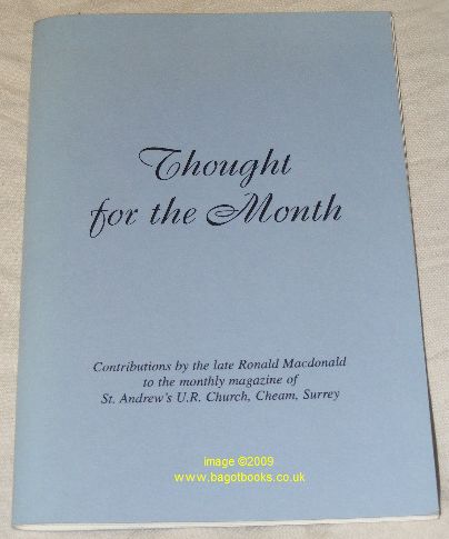 Image for Thought for the Month: Contributions By the Late Ronald Macdonald to the Monthy Magazine of St. Andrew's U.R. Church, Cheam, Surrey