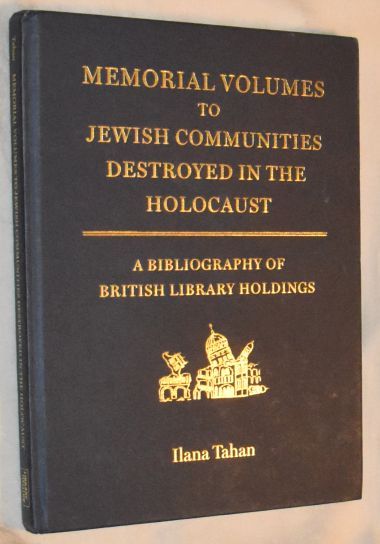 Image for Memorial Volumes to Jewish Communities Destroyed in the Holocaust: A Bibliography of British Library Holdings