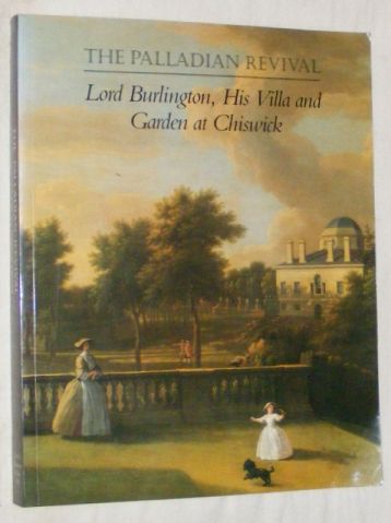 Image for The Palladian Revival: Lord Burlington, His Villa and Garden at Chiswick