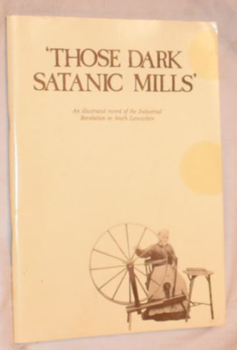 Image for 'Those Dark Satanic Mills': an illustrated record of the Industrial Revolution in South Lancashire