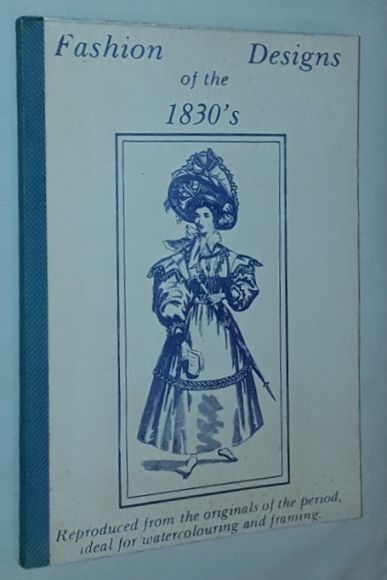 Image for Fashion Designs of the 1830s, reproduced from the originals of the period, ideal for watercolouring and framing
