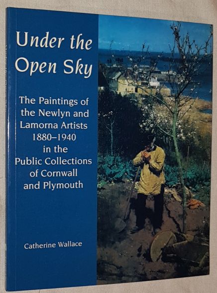 Image for Under the Open Sky: the paintings of the Newlyn and Lamorna artists 1880-1940 in the public collections of Cornwall and Plymouth