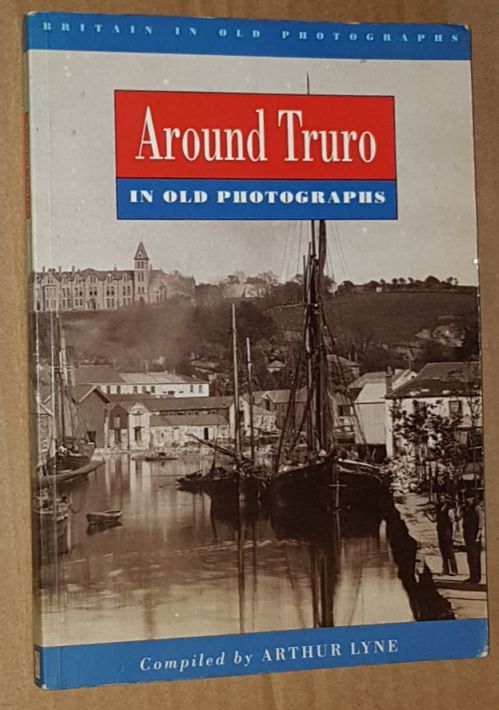 Image for Around Truro in old photographs, from the archives of the Royal Cornwall Museum