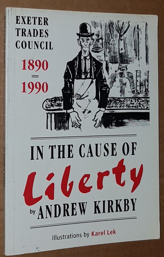 Image for In the cause of liberty: Exeter Trades Council 1890-1990