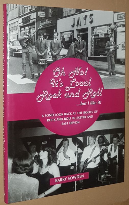 Image for Oh No! Its Local Rock and Roll. But I Like It!: A Fond Look Back at the Roots of Rock and Roll in Exeter and East Devon