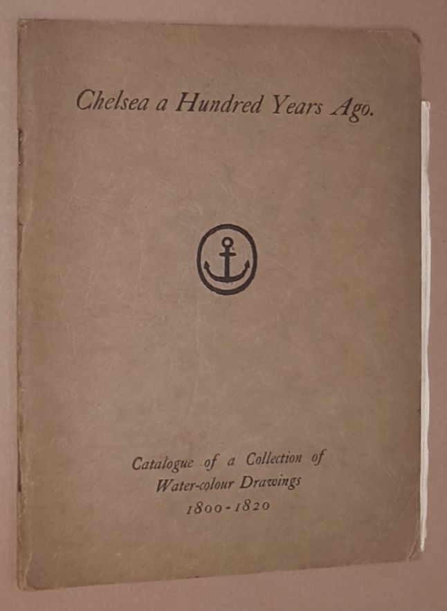 Image for Chelsea a Hundred Years Ago. Catalogue of an exhibition of water-colour paintings 1800-1820...1929