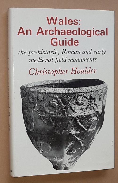 Image for Wales: an Archaeological Guide. The prehistoric, Roman and early medieval field monuments