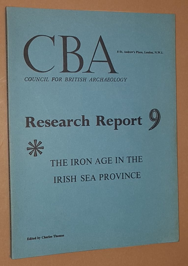 Image for The Iron Age in the Irish Sea Province: papers given at a C.B.A. Conference held at Cardiff, January 3 to 5, 1969 (Research Report 9)