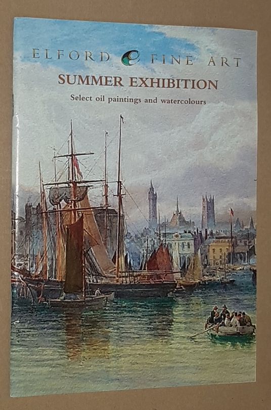 Image for Elford Fine Art Exhibition Summer 2007: select oil paintings & watercolours from the 19th century to the present day
