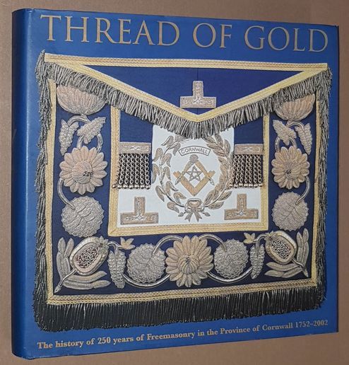 Image for Thread of Gold: celebrating the unbroken history of 250 years of freemasonry in the Province of Cornwall 1752-2002