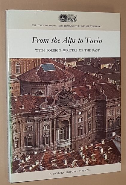 Image for From the Alps to Turin: with foreign writers of the past (The Italy of Today Seen Through the Eyes of Yesterday 6)