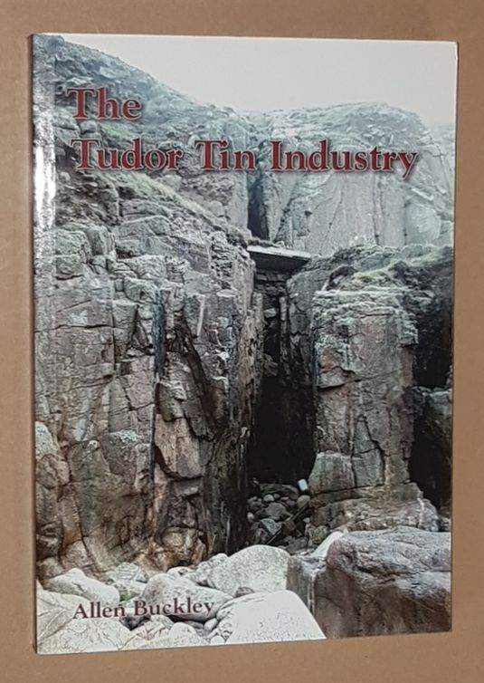Image for The Tudor Tin Industry: the tinners & tin works of Penwith & Kerrier Stannary