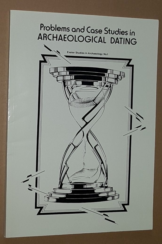 Image for Problems and Case Studies in Archaeological Dating (Exeter Studies in History No.4; Exeter Studies in Archaeology Bo.1)