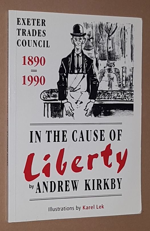 Image for In the cause of liberty: Exeter Trades Council 1890-1990
