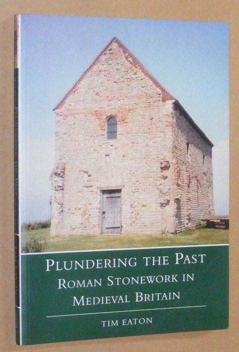 Image for Plundering the Past: Roman stonework in Medieval Britain