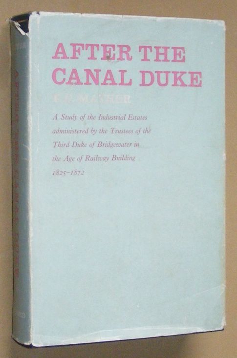 Image for After the Canal Duke: a study of the industrial estates administered by the Trustees of the Third Duke of Bridgewater in the age of railway building 1825-1872