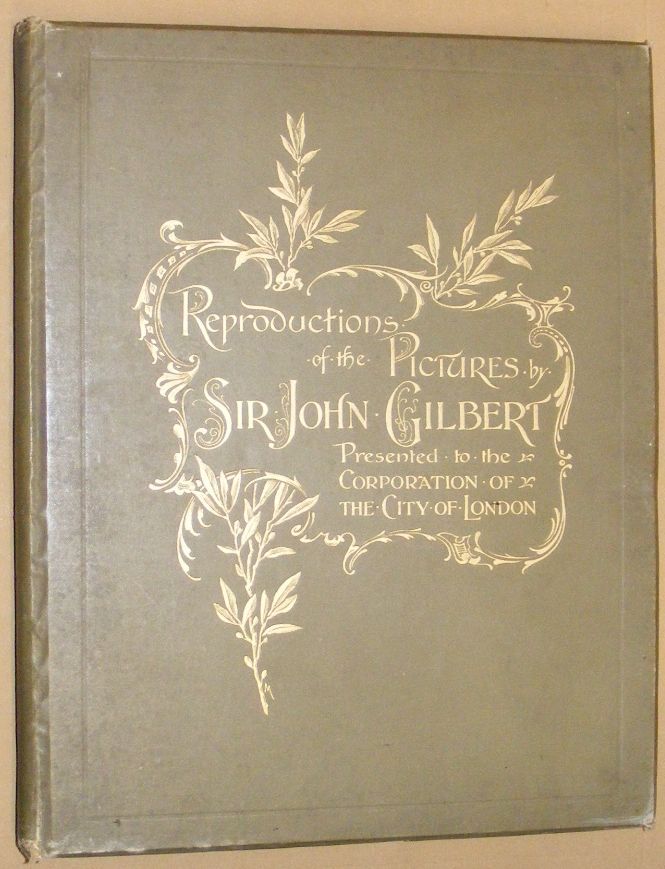 Image for Reproductions by the Collotype Process of the Pictures Presented to the Art Gallery of the Corporation of the City of London by Sir John Gilbert, R.A., P.R.W.S., &c, with descriptive and biographical letterpress by A G Temple