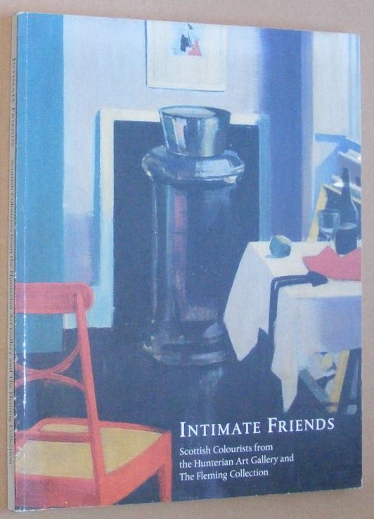 Image for Intimate Friends: Scottish Colourists from the Hunterian Art Gallery and the Fleming Collection: Peploe, Fergusson, Hunter, Cadell